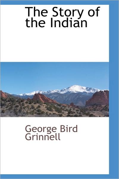 Cover for George Bird Grinnell · The Story of the Indian (Hardcover Book) (2009)