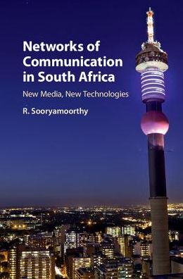 Cover for Sooryamoorthy, R. (University of KwaZulu-Natal, South Africa) · Networks of Communication in South Africa: New Media, New Technologies (Hardcover Book) (2017)