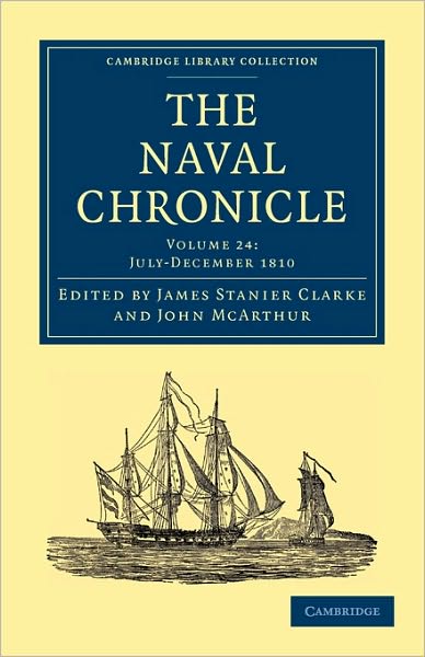 Cover for Clarke James Stanier · The Naval Chronicle: Volume 24, July–December 1810: Containing a General and Biographical History of the Royal Navy of the United Kingdom with a Variety of Original Papers on Nautical Subjects - Cambridge Library Collection - Naval Chronicle (Taschenbuch) (2010)