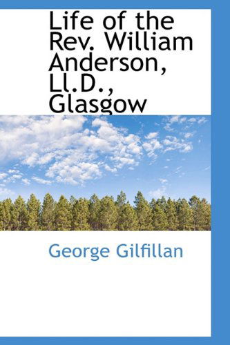 Cover for George Gilfillan · Life of the Rev. William Anderson, Ll.d., Glasgow (Hardcover Book) (2009)