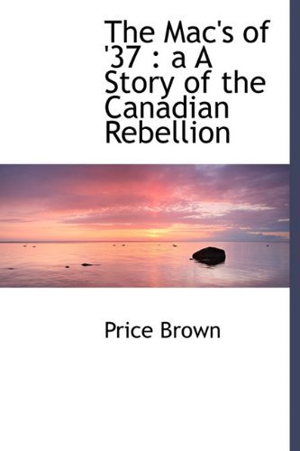 Cover for Price Brown · The Mac's of '37: a a Story of the Canadian Rebellion (Hardcover bog) (2009)