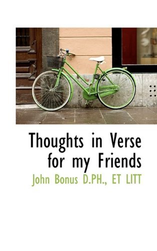 Thoughts in Verse for My Friends - John Bonus - Kirjat - BiblioLife - 9781115810630 - lauantai 3. lokakuuta 2009
