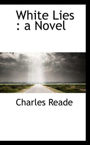 White Lies - Charles Reade - Books - BiblioLife - 9781116235630 - October 3, 2009