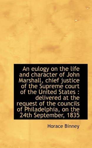 Cover for Horace Binney · An Eulogy on the Life and Character of John Marshall, Chief Justice of the Supreme Court of the Unit (Taschenbuch) (2009)