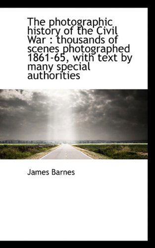 Cover for James Barnes · The Photographic History of the Civil War: Thousands of Scenes Photographed 1861-65, with Text by M (Paperback Book) (2009)