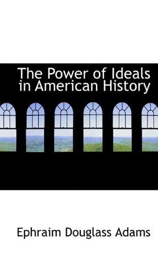 Cover for Ephraim Douglass Adams · The Power of Ideals in American History (Paperback Bog) (2009)