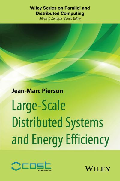 Cover for Jean-Marc Pierson · Large-scale Distributed Systems and Energy Efficiency: A Holistic View - Wiley Series on Parallel and Distributed Computing (Hardcover Book) (2015)