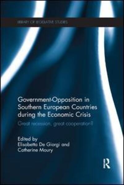 Government-Opposition in Southern European Countries during the Economic Crisis: Great Recession, Great Cooperation? - Library of Legislative Studies (Paperback Book) (2017)