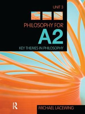 Cover for Lacewing, Michael (Heythrop College, University of London, UK) · Philosophy for A2: Unit 3: Key Themes in Philosophy, 2008 AQA Syllabus (Innbunden bok) (2015)