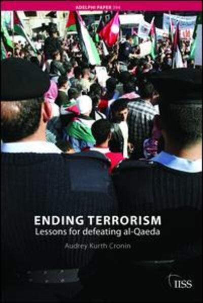 Cover for Audrey Kurth Cronin · Ending Terrorism: Lessons for defeating al-Qaeda - Adelphi series (Hardcover Book) (2017)