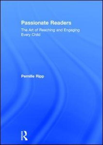 Cover for Ripp, Pernille (Global Read Aloud, USA) · Passionate Readers: The Art of Reaching and Engaging Every Child (Hardcover Book) (2017)