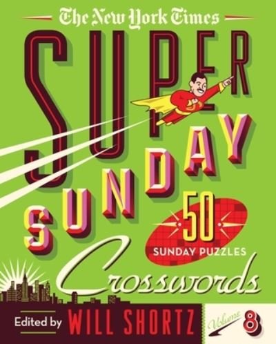 Cover for Will Shortz · The New York Times Super Sunday Crosswords Volume 8: 50 Sunday Puzzles (Spiral Book) (2020)