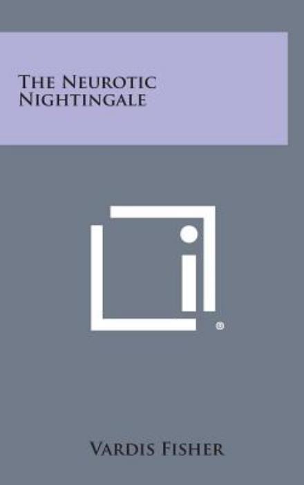 The Neurotic Nightingale - Vardis Fisher - Books - Literary Licensing, LLC - 9781258946630 - October 27, 2013