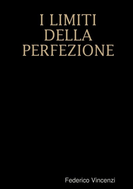 I Limiti Della Perfezione - Federico Vincenzi - Bøger - lulu.com - 9781291686630 - 30. desember 2013