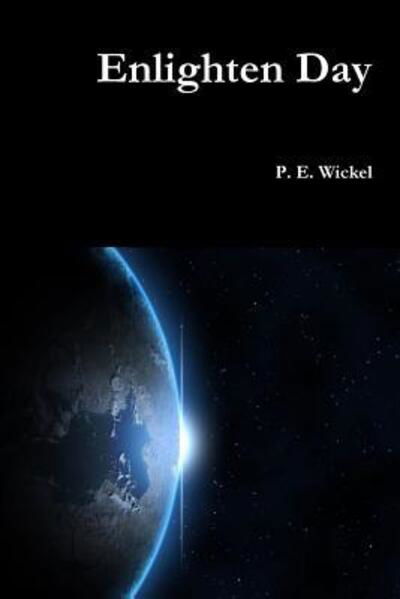 Cover for P E Wickel · Enlighten Day (Paperback Book) (2014)