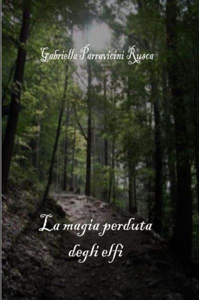 Cover for Gabriella Parravicini Rusca · La Magia Perduta Degli Elfi (Paperback Book) (2013)