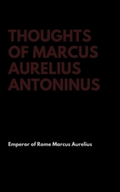 Cover for Emperor Of Rome Marcus Aurelius · Thoughts of Marcus Aurelius Antoninus (Hardcover bog) (2017)
