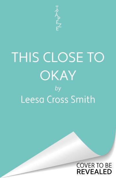 This Close to Okay - Leesa Cross-Smith - Books - Orion Publishing Co - 9781398718630 - June 13, 2024