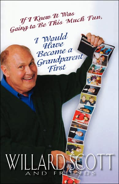 Cover for Willard Scott · If I Knew It Was Going to Be This Much Fun, I Would Have Become a Grandparent First (Hardcover Book) (2004)