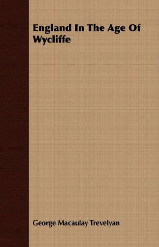 England in the Age of Wycliffe - George Macaulay Trevelyan - Books - Duey Press - 9781406701630 - March 15, 2007