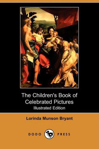 Cover for Lorinda Munson Bryant · The Children's Book of Celebrated Pictures (Illustrated Edition) (Dodo Press) (Paperback Book) [Illustrated edition] (2008)