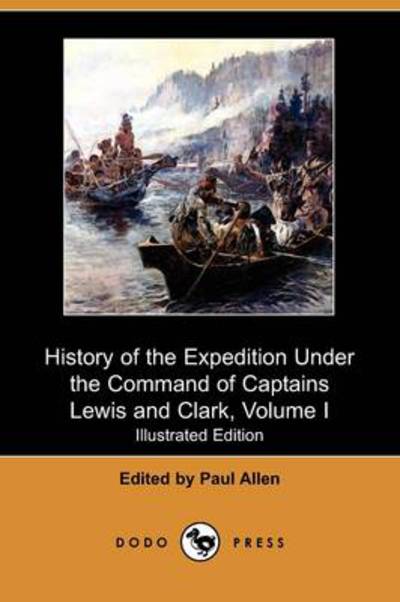 Cover for Paul Allen · History of the Expedition Under the Command of Captains Lewis and Clark, to the Sources of the Missouri, Thence Across the Rocky Mountains and Down Th (Paperback Book) (2009)