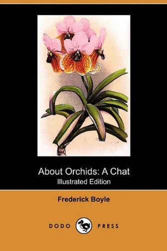 Cover for Frederick Boyle · About Orchids: a Chat (Illustrated Edition) (Dodo Press) (Paperback Book) [Illustrated, Ill edition] (2009)