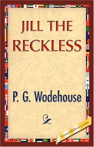Jill the Reckless - P. G. Wodehouse - Bøger - 1st World Library - Literary Society - 9781421845630 - 15. juli 2007