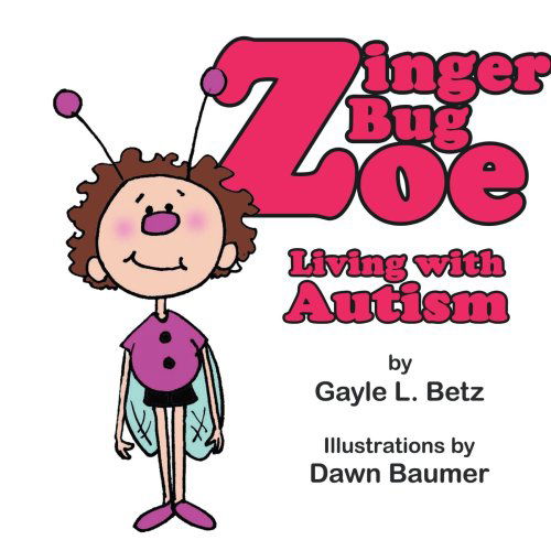 Cover for Gayle Betz · Zinger Bug Zoe: Living with Autism (Paperback Book) (2006)