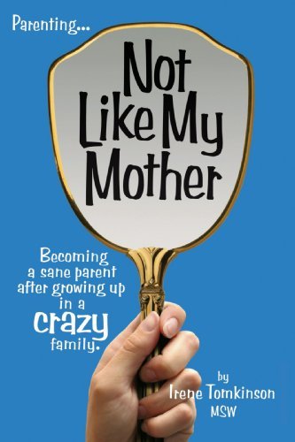 Cover for Msw Irene Tomkinson · Not Like My Mother: Becoming a Sane Parent After Growing Up in a Crazy Family (Paperback Book) (2008)