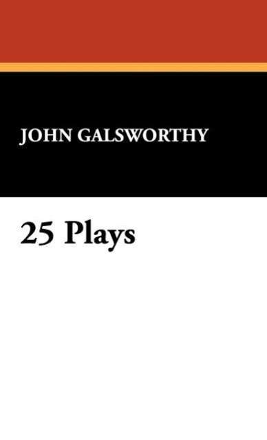 Cover for John Galsworthy · 25 Plays (Hardcover Book) (2009)