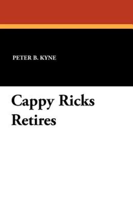 Cappy Ricks Retires - Peter B. Kyne - Bücher - Wildside Press - 9781434418630 - 15. November 2024