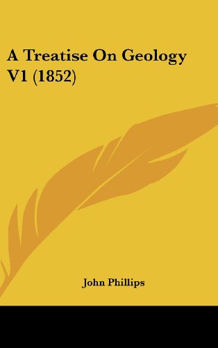 A Treatise on Geology V1 (1852) - John Phillips - Books - Kessinger Publishing, LLC - 9781436612630 - June 2, 2008