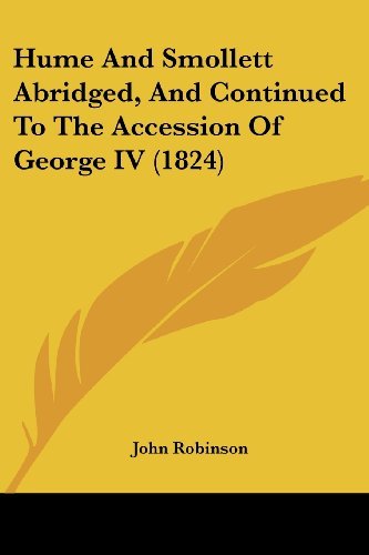 Cover for John Robinson · Hume and Smollett Abridged, and Continued to the Accession of George Iv (1824) (Paperback Book) (2008)