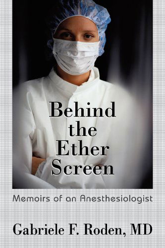 Cover for Md Gabriele F. Roden · Behind the Ether Screen: Memoirs of an Anesthesiologist (Paperback Book) (2009)