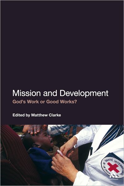 Cover for Clarke Matthew · Mission and Development: God's Work or Good Works? (Hardcover Book) (2012)