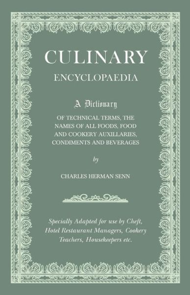 Culinary Encyclopaedia - a Dictionary of Technical Terms, the Names of All Foods, Food and Cookery Auxillaries, Condiments and Beverages - Specially a - V/A - Books - Church Press - 9781444686630 - February 10, 2010