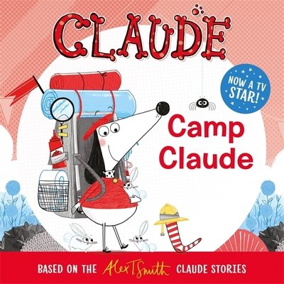 Claude TV Tie-ins: Camp Claude - Claude TV Tie-ins - Alex T. Smith - Books - Hachette Children's Group - 9781444938630 - March 19, 2020