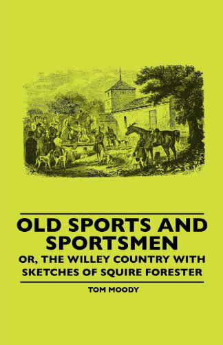 Cover for Tom Moody · Old Sports and Sportsmen - Or, the Willey Country with Sketches of Squire Forester (Paperback Book) (2010)