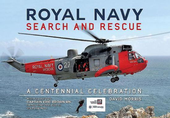 Royal Navy Search and Rescue: A Centenary Celebration - David Morris - Books - Amberley Publishing - 9781445634630 - June 15, 2015