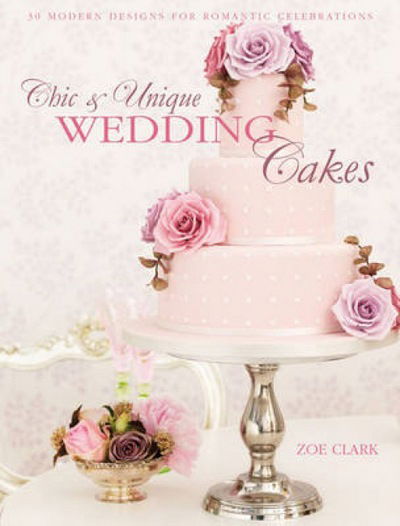 Cover for Clark, Zoe (Author) · Chic &amp; Unique Wedding Cakes - Lace: 30 Modern Designs for Romantic Celebrations (Paperback Book) (2014)