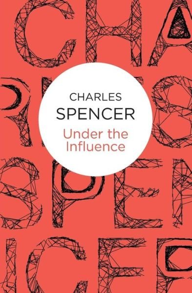Cover for Charles Spencer · Under the Influence (N/A) (2015)