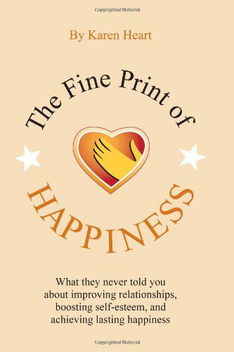 Cover for Karen Heart · The Fine Print of Happiness: What No One Has Told You About Improving Relationships and Achieving Lasting Happiness (Paperback Book) (2009)