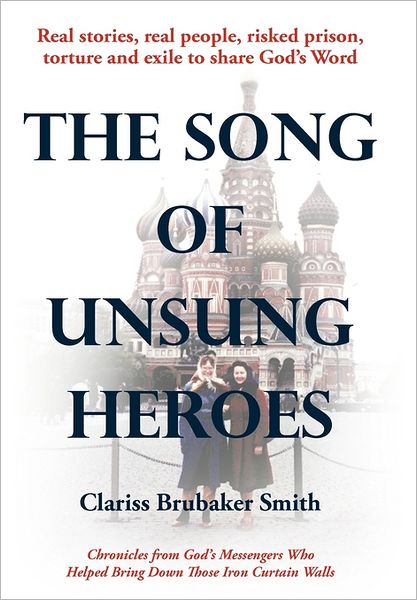 Cover for Clariss Brubaker Smith · The Song of Unsung Heroes: Chronicles from God's Messengers Who Helped Bring Down Those Iron Curtain Walls (Paperback Book) (2011)