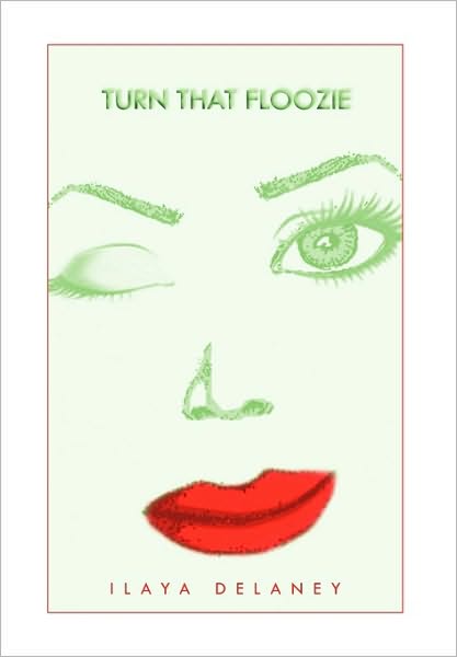 Cover for Ilaya Delaney · Turn That Floozie (Paperback Book) (2010)