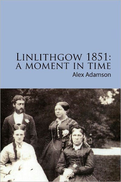 Cover for Alex Adamson · Linlithgow 1851: a Moment in Time: a Portrait of a Scottish Burgh in the Middle of the Nineteenth Century (Paperback Book) (2010)