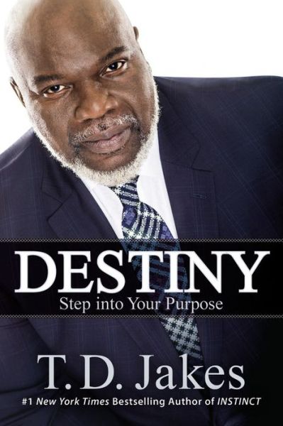 Cover for T. D. Jakes · Destiny: Step into Your Purpose (Hardcover Book) (2015)