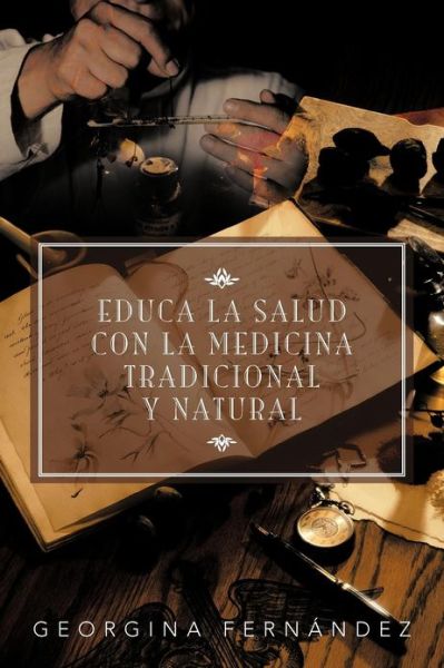 Cover for Georgina Fernández · Educa La Salud Con La Medicina Tradicional Y Natural (Paperback Book) [Spanish edition] (2012)