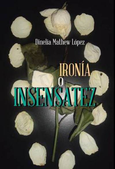 Cover for Dinelia Mathew Lopez · Ironia O Insensatez (Hardcover Book) (2013)