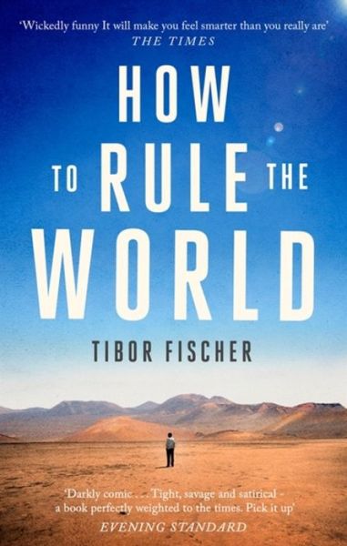 How to Rule the World - Tibor Fischer - Bøger - Little, Brown Book Group - 9781472153630 - 10. januar 2019